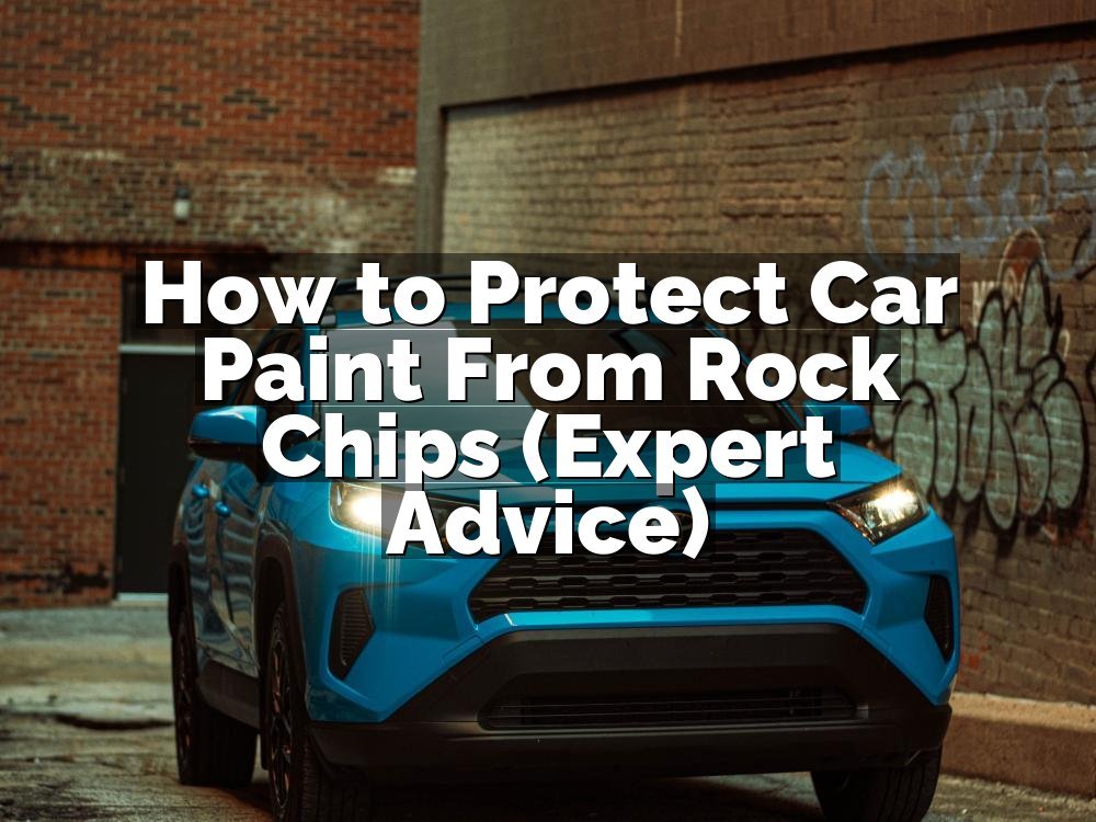 How to Protect Car Paint From Rock Chips (Expert Advice)