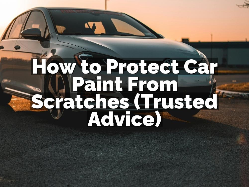 How to Protect Car Paint From Scratches (Trusted Advice)
