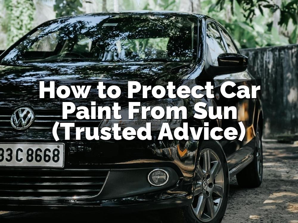 How to Protect Car Paint From Sun (Trusted Advice)