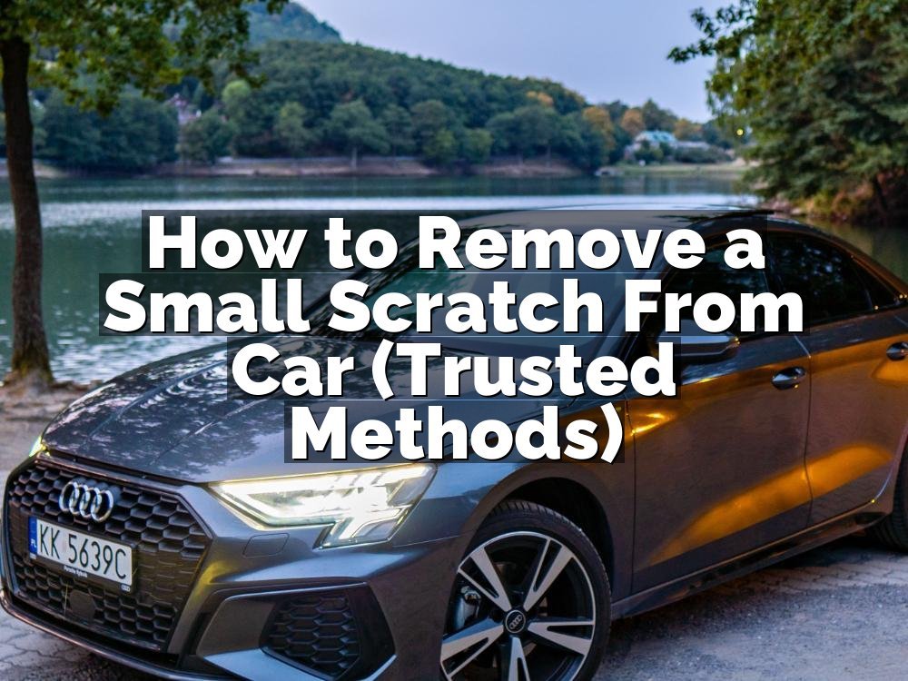 How to Remove a Small Scratch From Car (Trusted Methods)