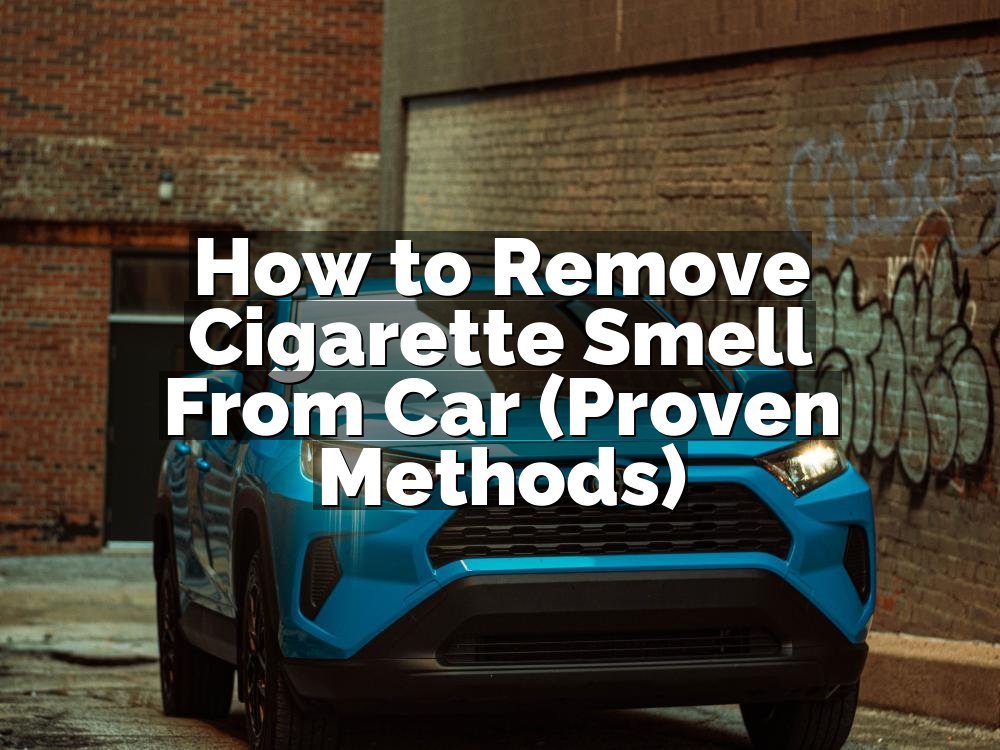 How to Remove Cigarette Smell From Car (Proven Methods)