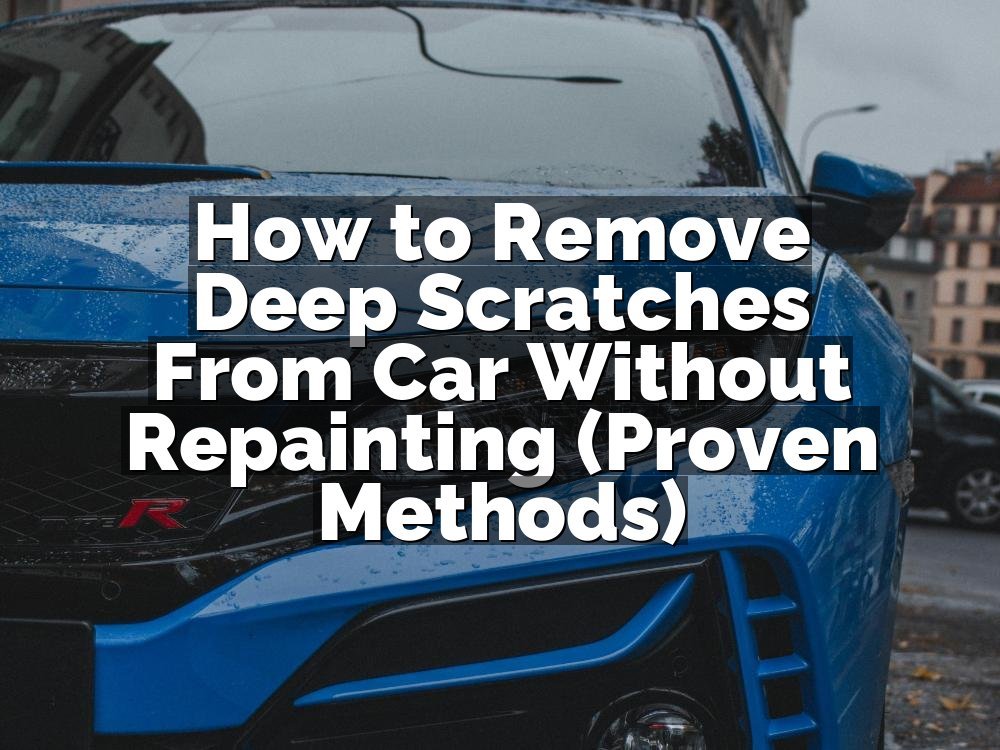 How to Remove Deep Scratches From Car Without Repainting (Proven Methods)