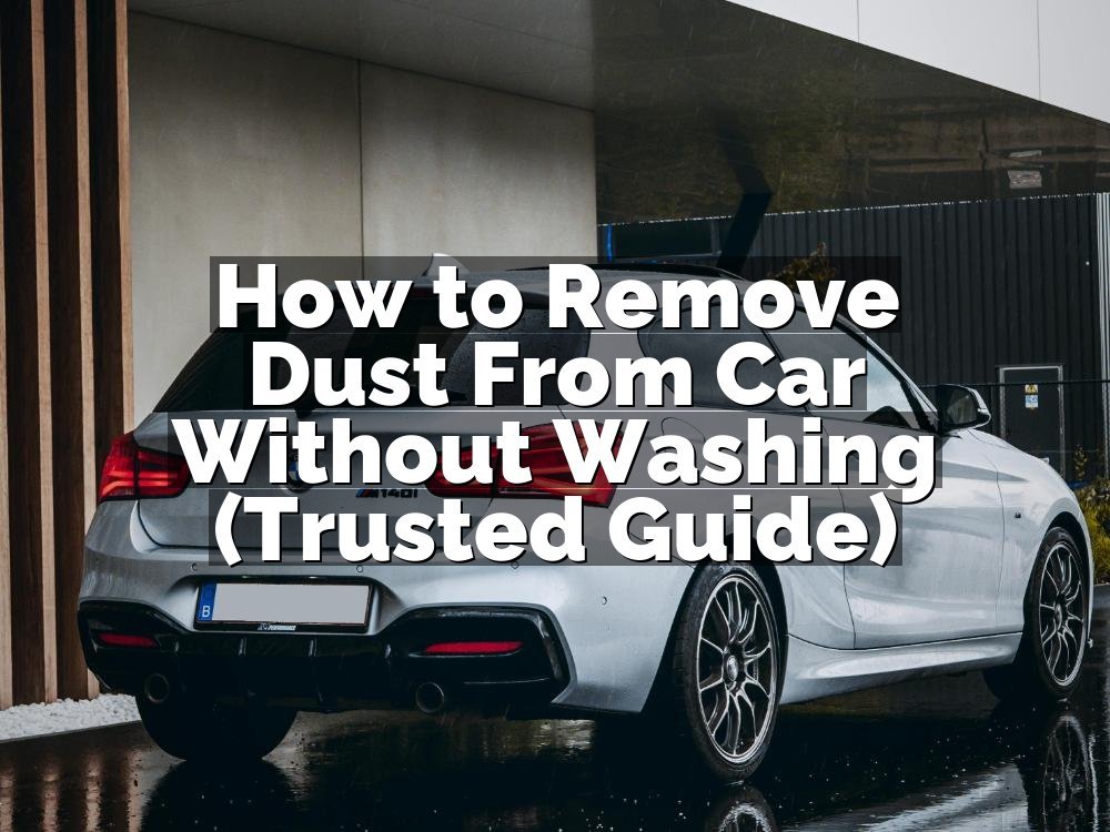 How to Remove Dust From Car Without Washing (Trusted Guide)
