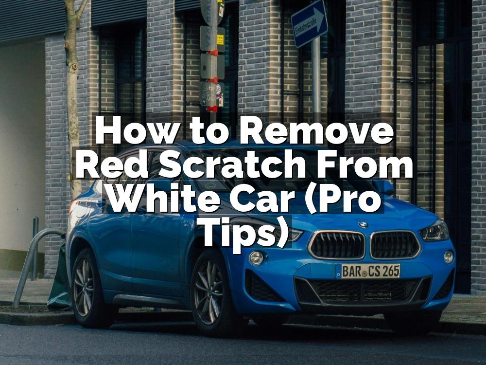 How to Remove Red Scratch From White Car (Pro Tips)