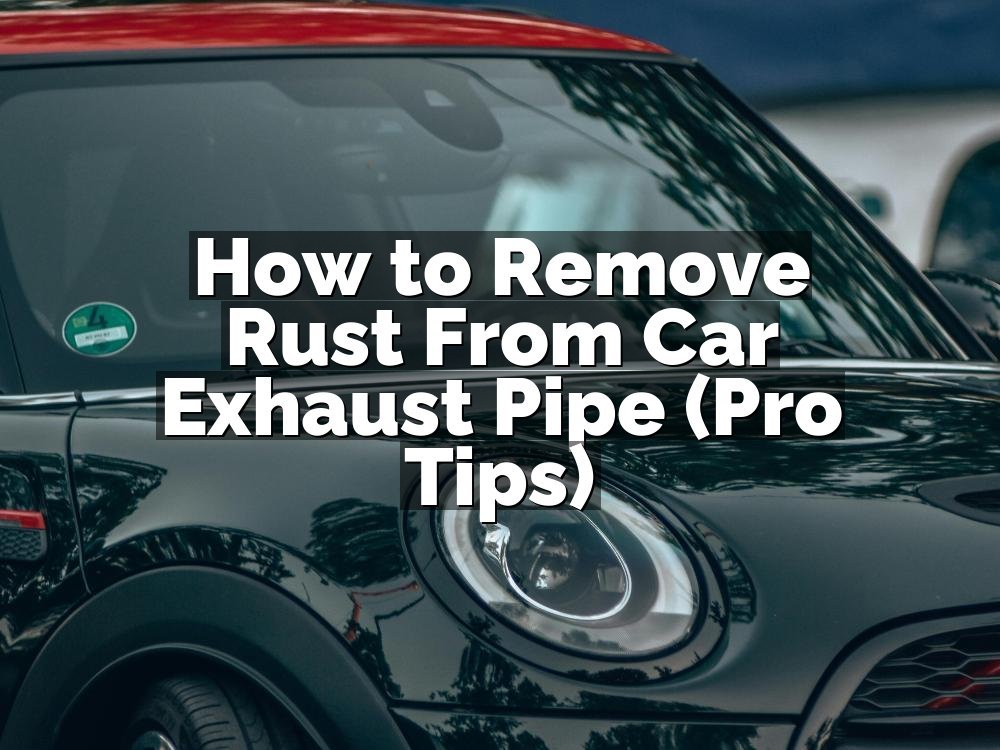How to Remove Rust From Car Exhaust Pipe (Pro Tips)