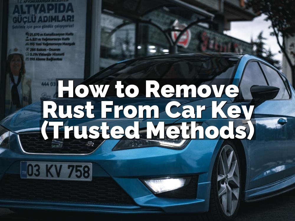 How to Remove Rust From Car Key (Trusted Methods)