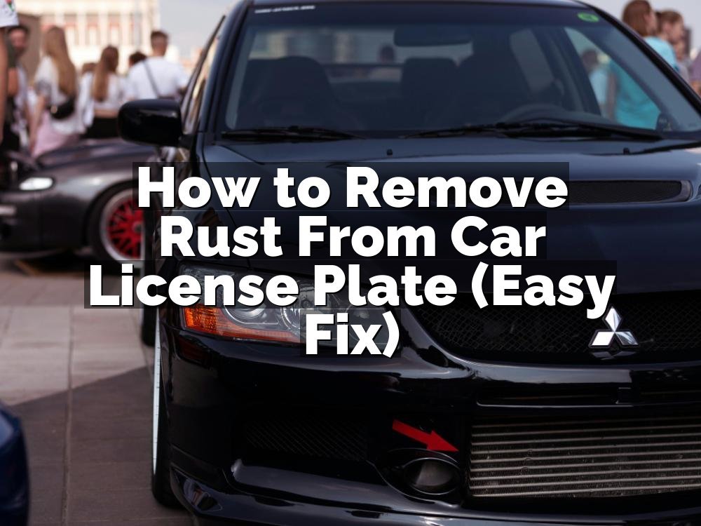 How to Remove Rust From Car License Plate (Easy Fix)