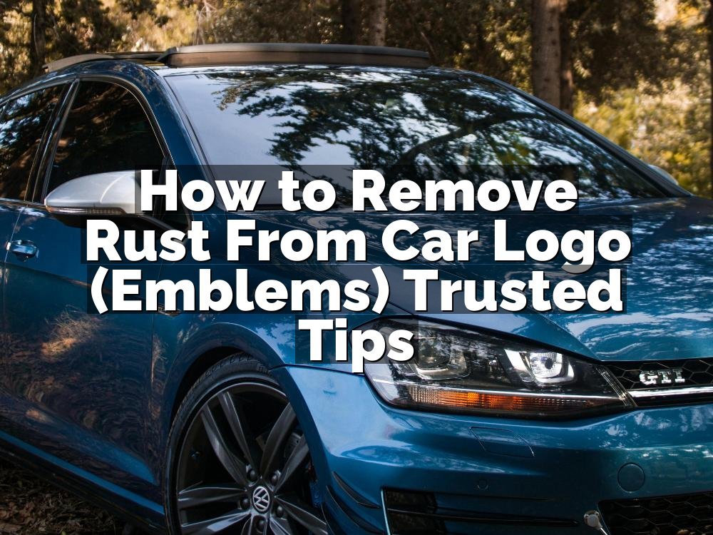 How to Remove Rust From Car Logo (Emblems) Trusted Tips
