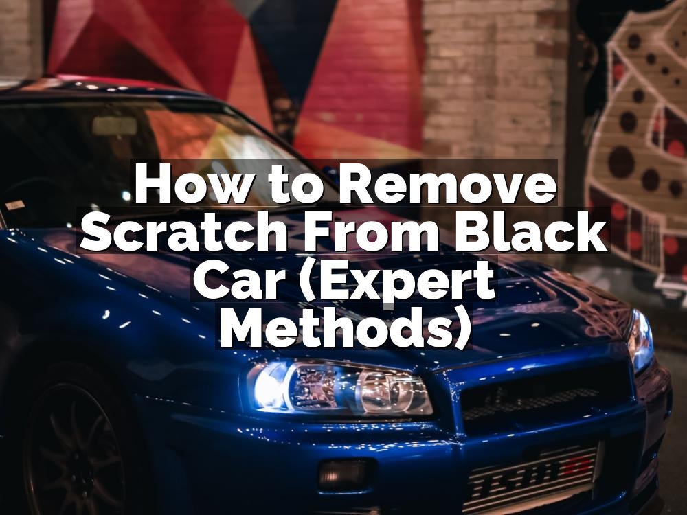 How to Remove Scratch From Black Car (Expert Methods)