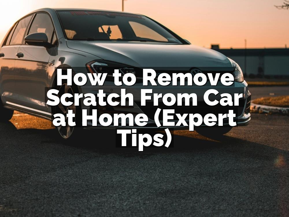 How to Remove Scratch From Car at Home (Expert Tips)