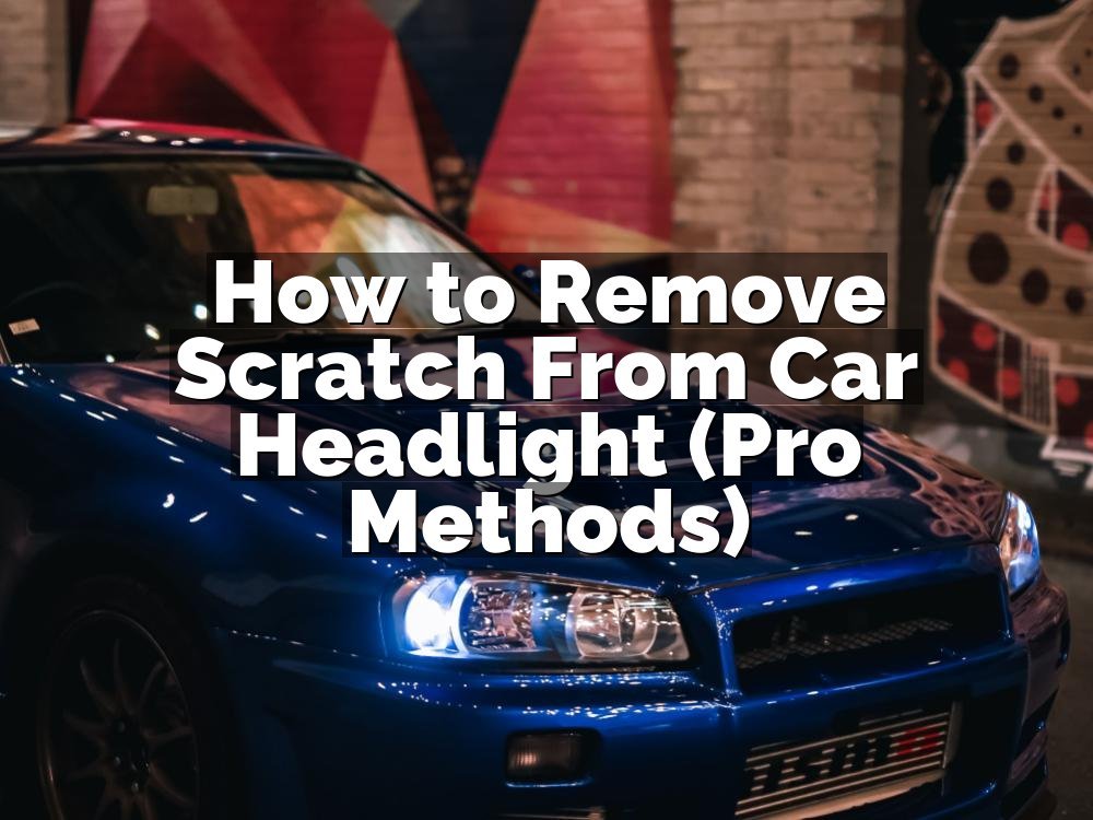 How to Remove Scratch From Car Headlight (Pro Methods)