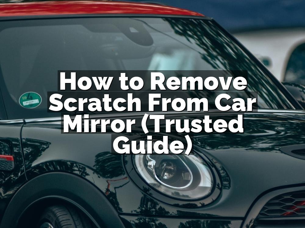How to Remove Scratch From Car Mirror (Trusted Guide)