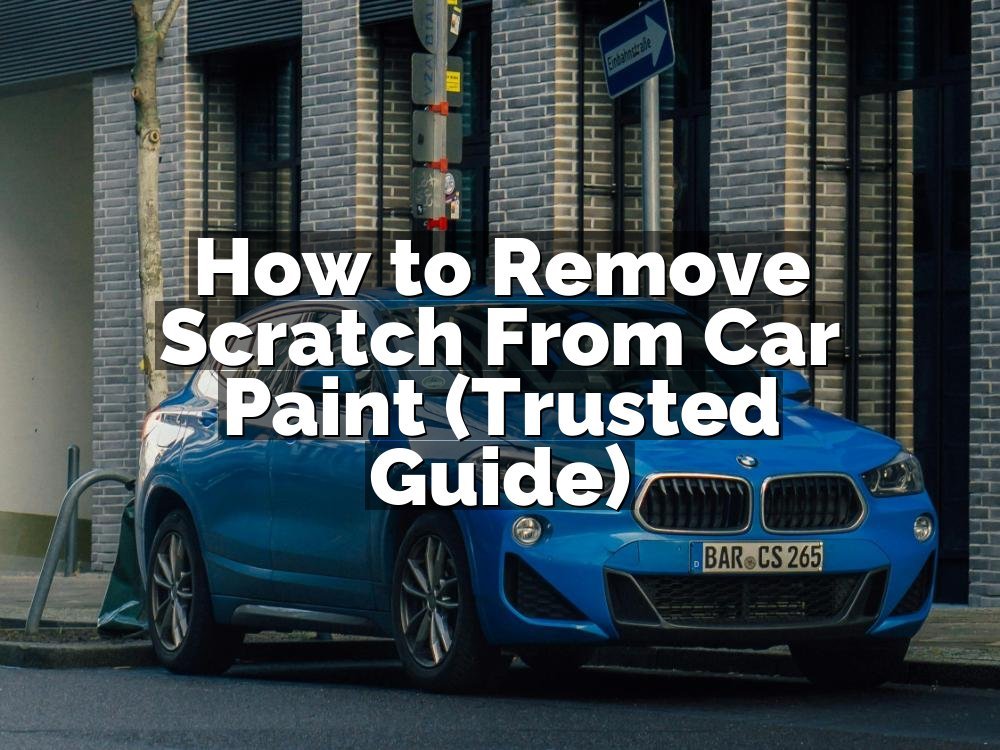 How to Remove Scratch From Car Paint (Trusted Guide)
