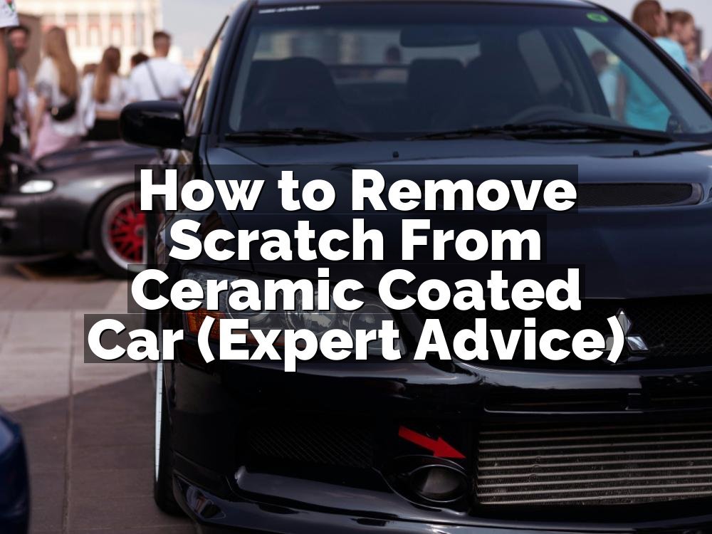 How to Remove Scratch From Ceramic Coated Car (Expert Advice)