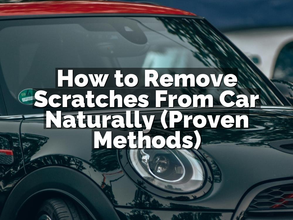 How to Remove Scratches From Car Naturally (Proven Methods)