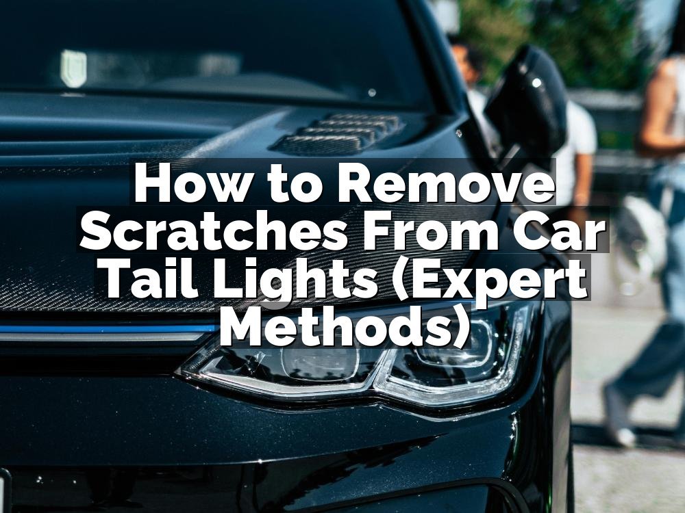 How to Remove Scratches From Car Tail Lights (Expert Methods)