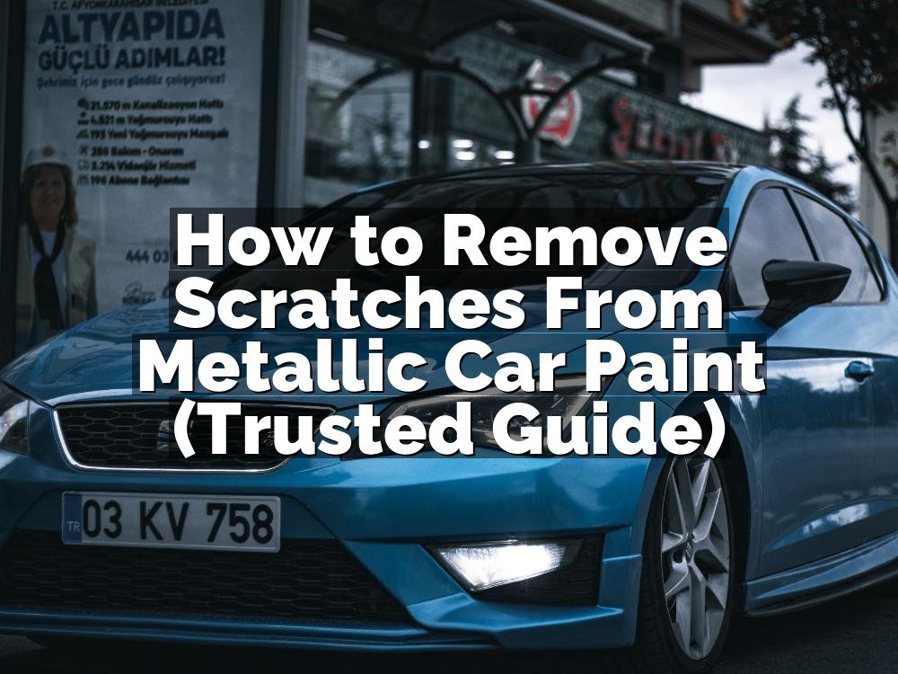 How to Remove Scratches From Metallic Car Paint (Trusted Guide)