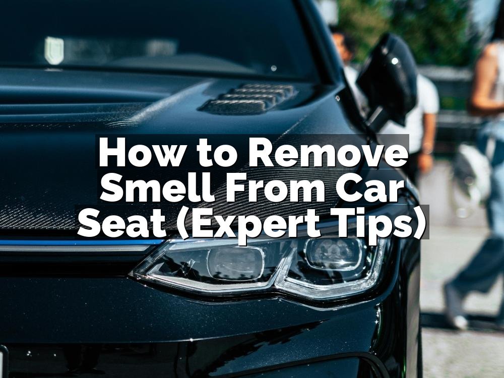 How to Remove Smell From Car Seat (Expert Tips)