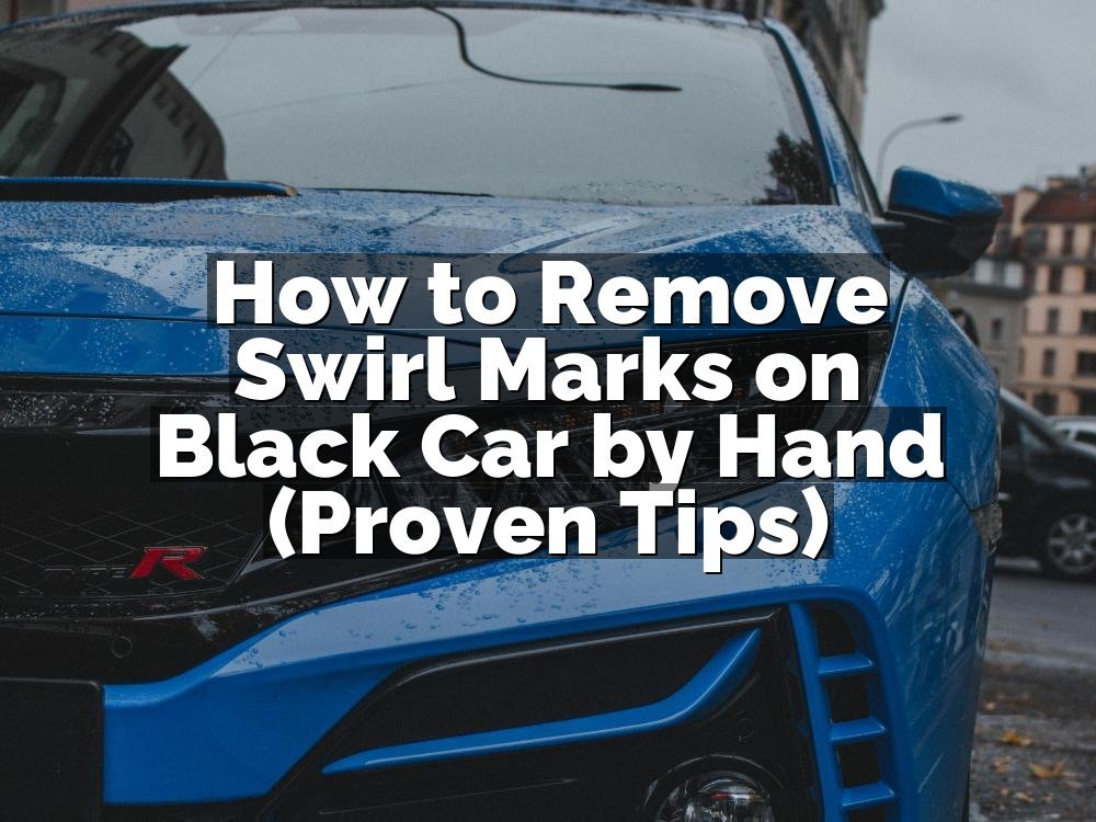 How to Remove Swirl Marks on Black Car by Hand (Proven Tips)