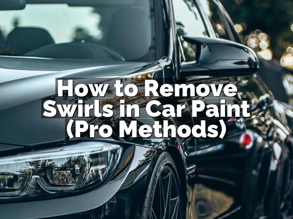 How to Remove Swirls in Car Paint (Pro Methods)