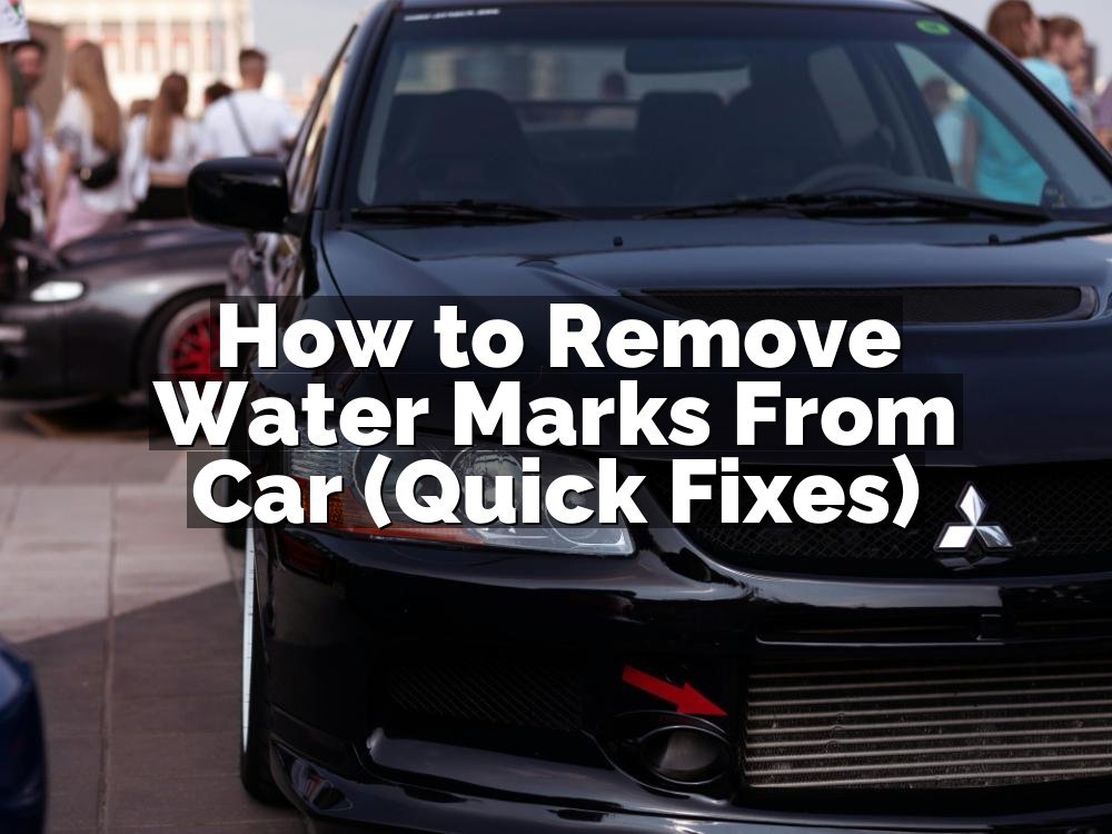 How to Remove Water Marks From Car (Quick Fixes)