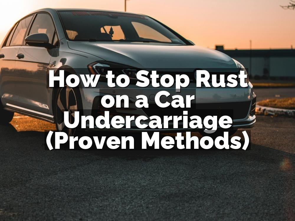 How to Stop Rust on a Car Undercarriage (Proven Methods)