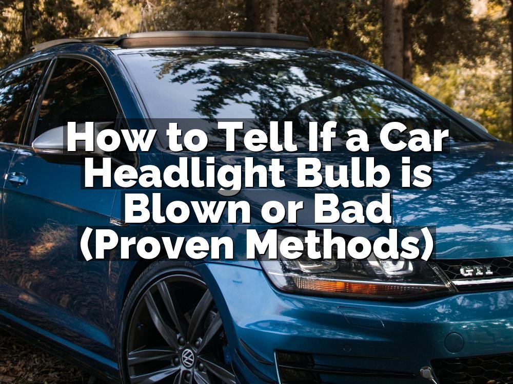 How to Tell If a Car Headlight Bulb is Blown or Bad (Proven Methods)