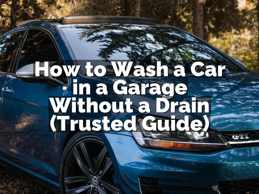 How to Wash a Car in a Garage Without a Drain (Trusted Guide)