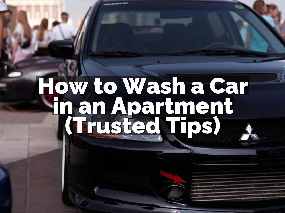 How to Wash a Car in an Apartment (Trusted Tips)