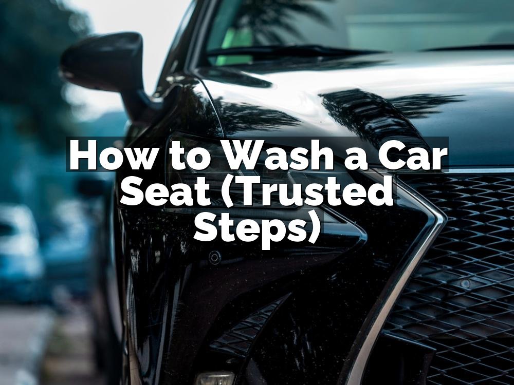 How to Wash a Car Seat (Trusted Steps)
