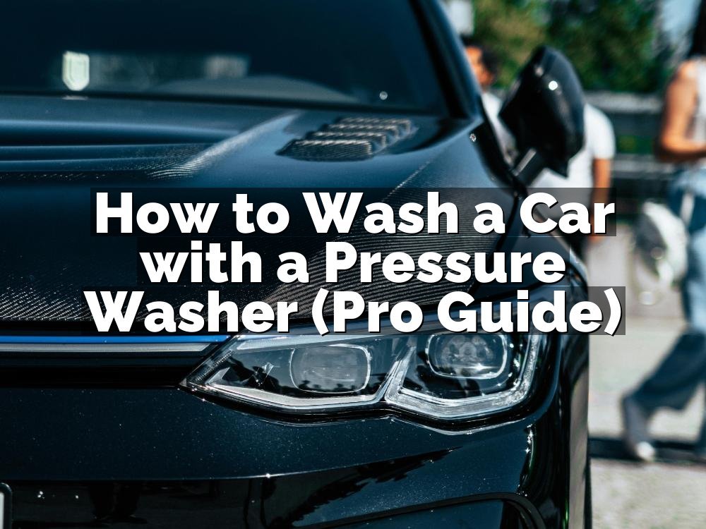 How to Wash a Car with a Pressure Washer (Pro Guide)