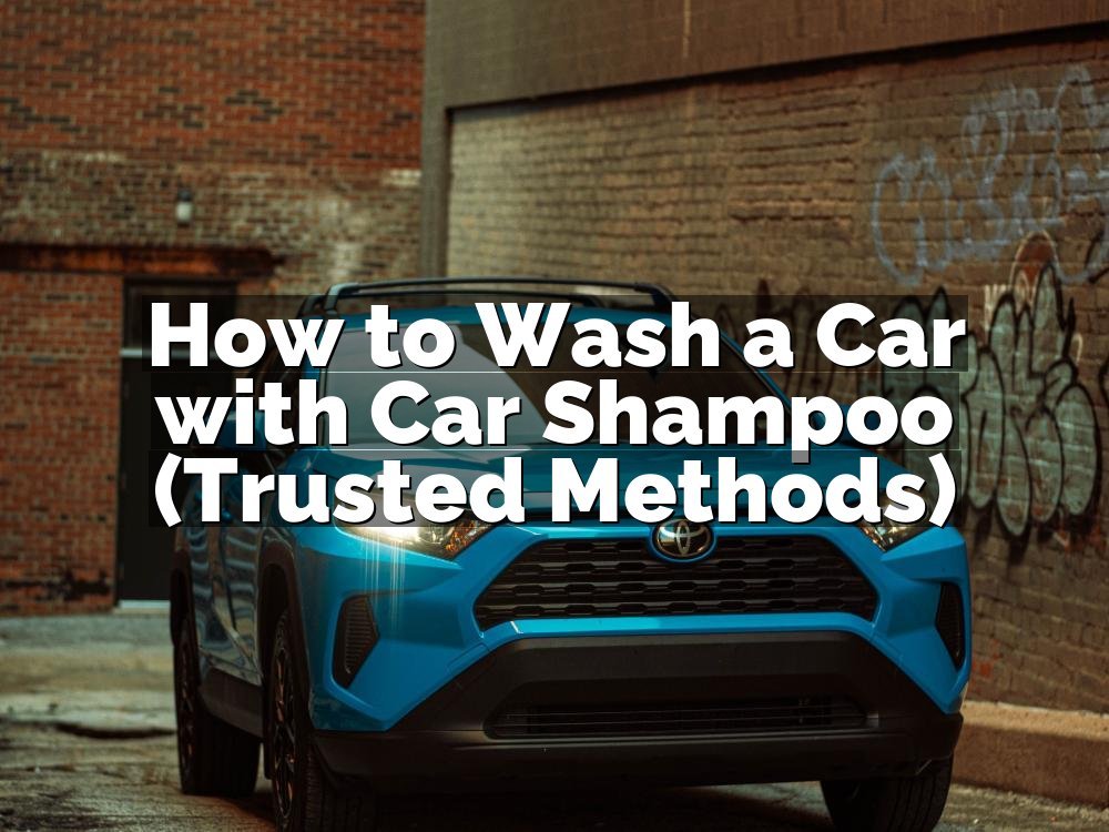 How to Wash a Car with Car Shampoo (Trusted Methods)