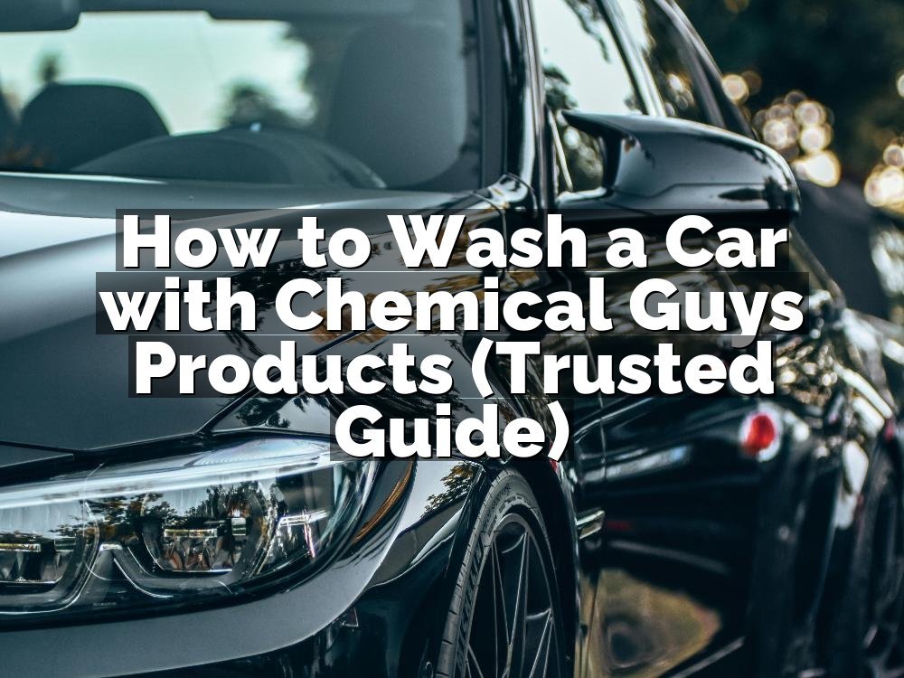 How to Wash a Car with Chemical Guys Products (Trusted Guide)