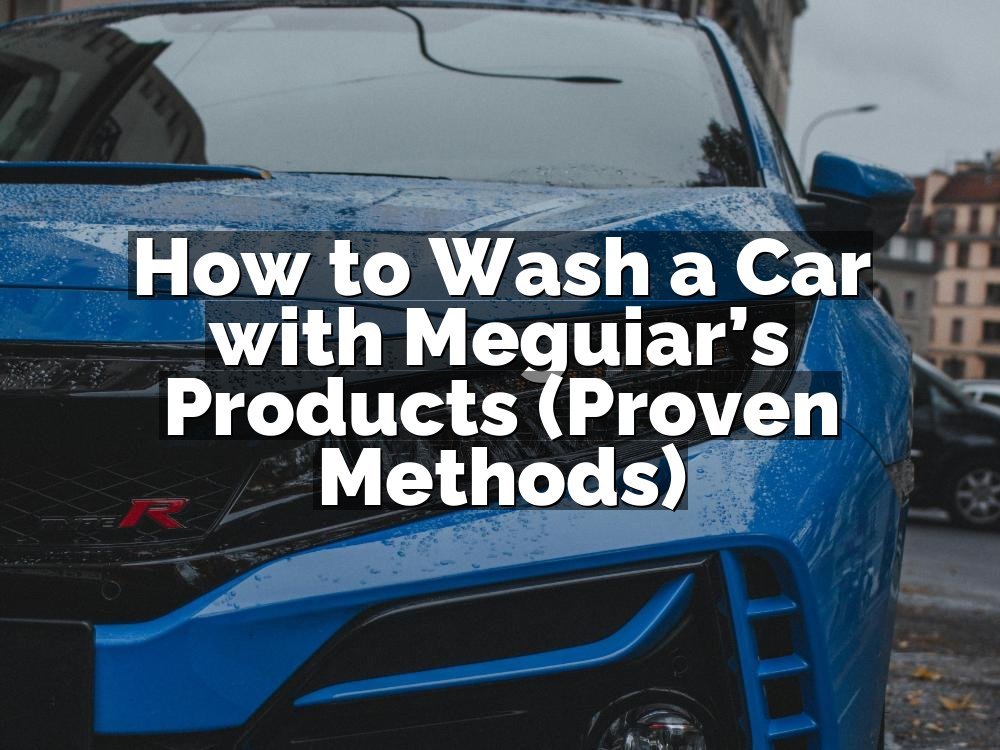 How to Wash a Car with Meguiar’s Products (Proven Methods)