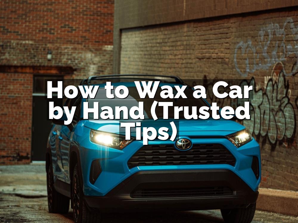 How to Wax a Car by Hand (Trusted Tips)