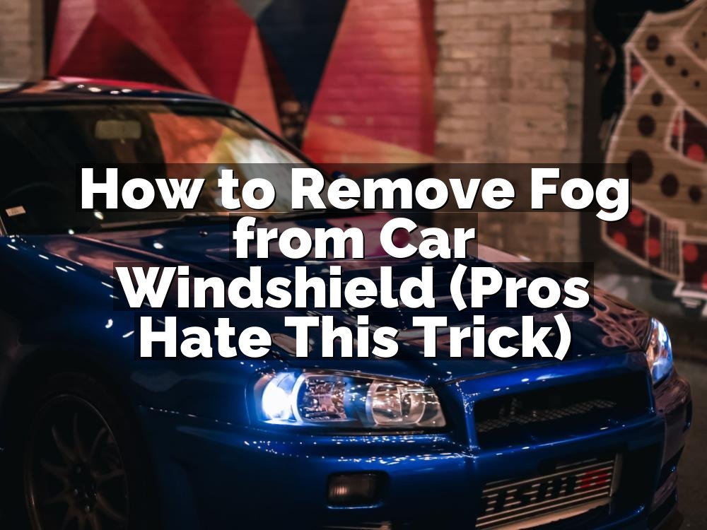 How to Remove Fog from Car Windshield (Pros Hate This Trick)