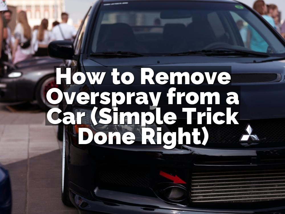 How to Remove Overspray from a Car (Simple Trick Done Right)