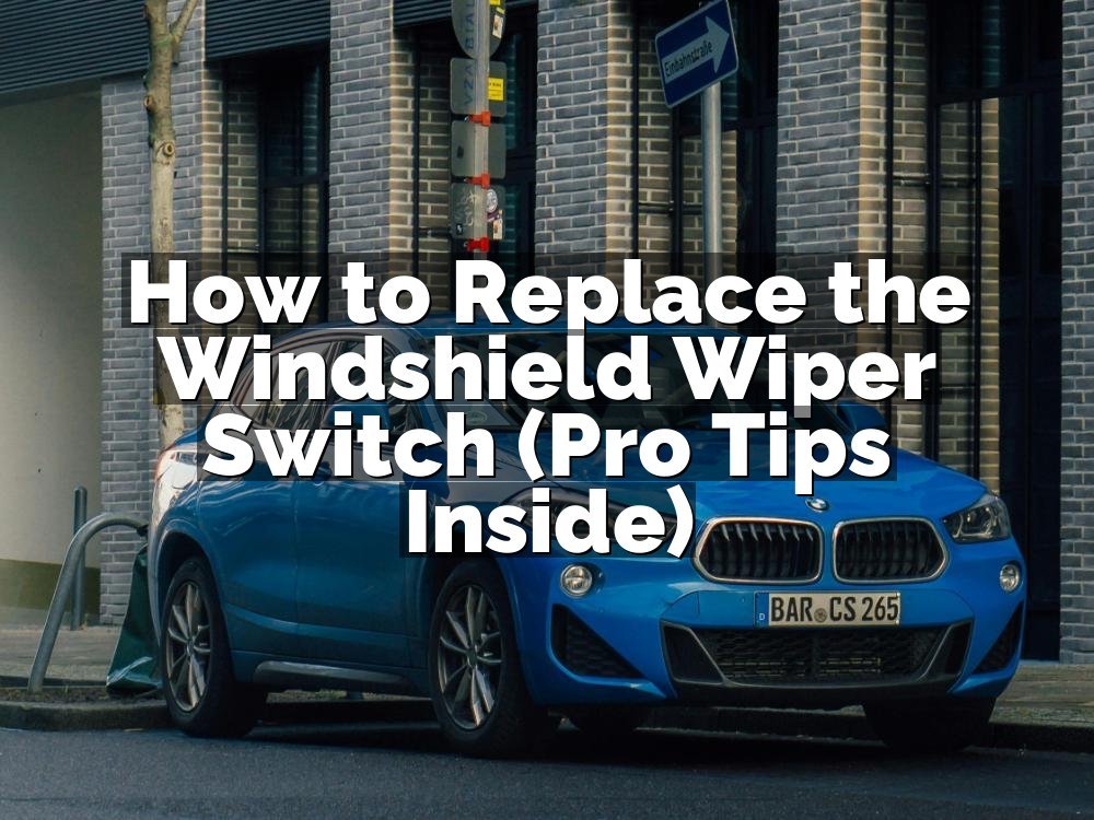 How to Replace the Windshield Wiper Switch (Pro Tips Inside)