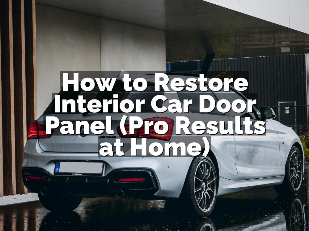 How to Restore Interior Car Door Panel (Pro Results at Home)