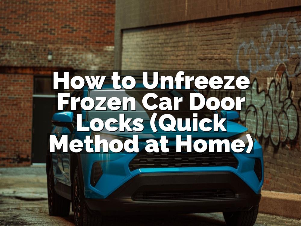 How to Unfreeze Frozen Car Door Locks (Quick Method at Home)