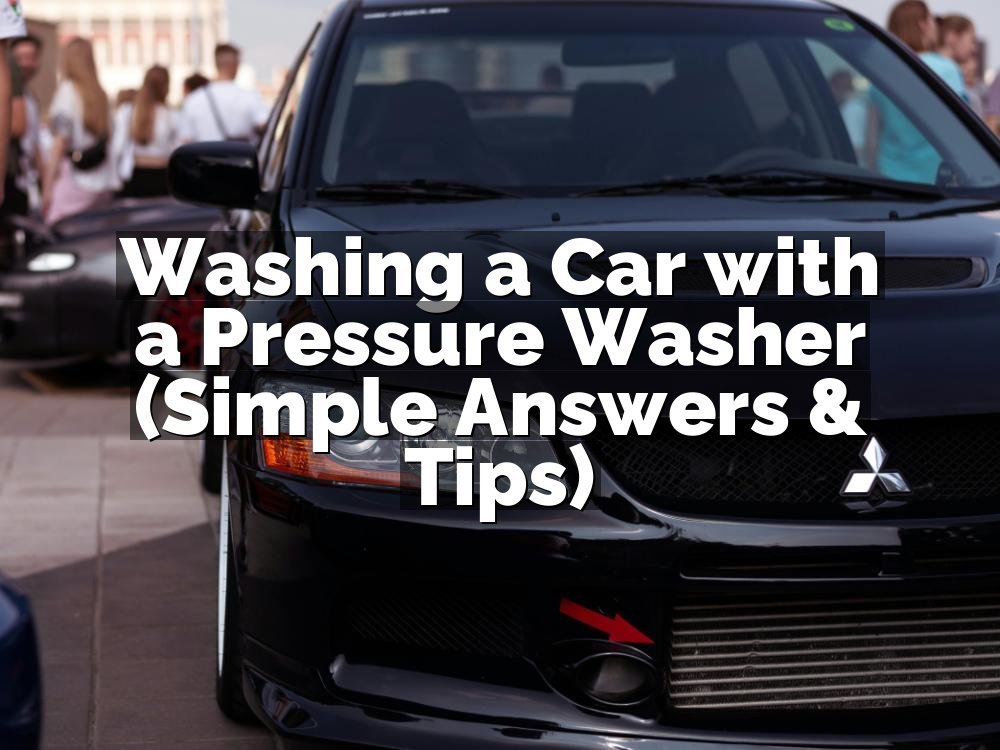 Washing a Car with a Pressure Washer (Simple Answers & Tips)